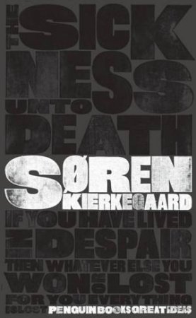 Great Ideas: The Sickness Unto Death by Soren Kierkegaard