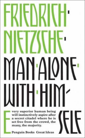 Great Ideas: Man Alone with Himself by Friedeich Nietzche