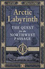 Arctic Labyrinth The Quest for the Northwest Passage