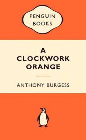Popular Penguins: A Clockwork Orange by Anthony Burgess