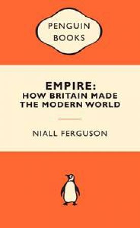 Popular Penguins: Empire: How Britain Made The Modern World by Niall Ferguson