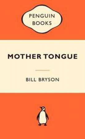 Popular Penguins: Mother Tongue by Bill Bryson