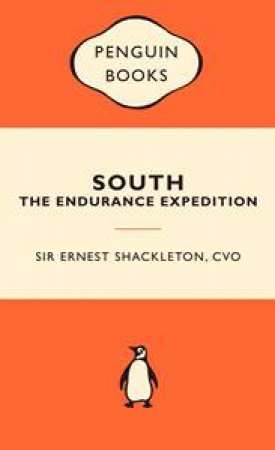 Popular Penguins: South: The Endurance Expedition by Ernest Shackelton