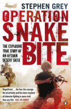 Operation Snakebite The Explosive True Story of an Afghan Desert Siege