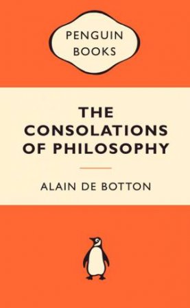 Popular Penguins: Consolations Of Philosophy by Alain de Botton