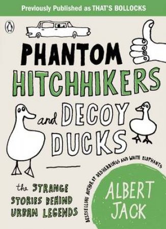 Phantom Hitchhikers and Decoy Ducks: The strange stories behind urban legends by Albert Jack