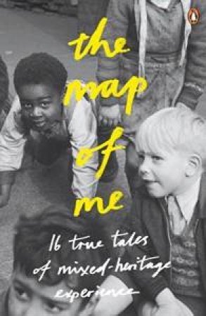 The Map of Me: 16 true tales of mixed-heritage experience by Various