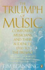Triumph of Music Composers Musicians and Their Audiences 1700 to the Present