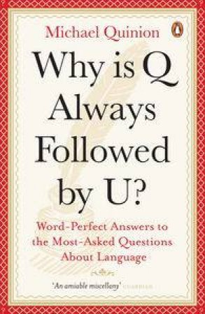 Why is Q Always Followed by U?: Word Perfect Answers to the Most Asked  Questions About Language by Michael Quinion