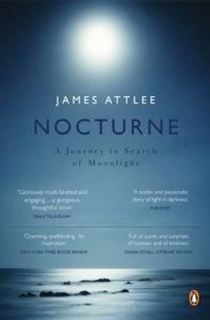 Nocturne: A Journey in Search of Moonlight by James Attlee