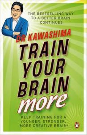 Train Your Brain More: Keep Training for a Younger, Stronger, More Creative Brain! by Kawashima