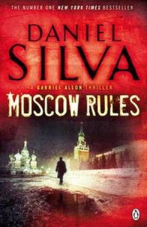 Moscow Rules: A Gabriel Allon Thriller by Daniel Silva