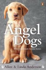 Angel Dogs When Best Friends Become Heroes