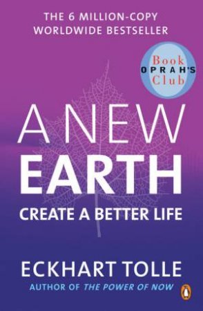 New Earth: Create A Better Life by Eckhart Tolle