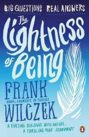 The Lightness of Being: Big Questions, Real Answers by Frank Wilczek
