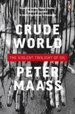 Crude World The Violent Twilight of Oil