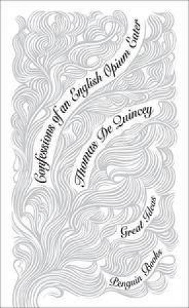 Penguin Great Ideas: Confessions of an English Opium Eater by Thomas De Quincey