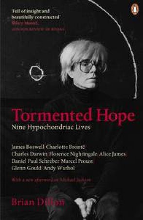 Tormented Hope: Nine Hypochondriac Lives by Brian Dillon