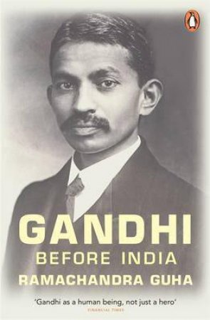 Gandhi Before India by Ramachandra Guha