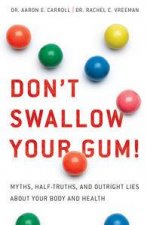 Dont Swallow Your Gum Two Doctors Tell the Truth Behind the Myths We All Believe About Our Bodies and Health