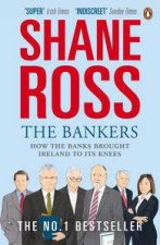 The Bankers How the Banks Brought Ireland to Its Knees