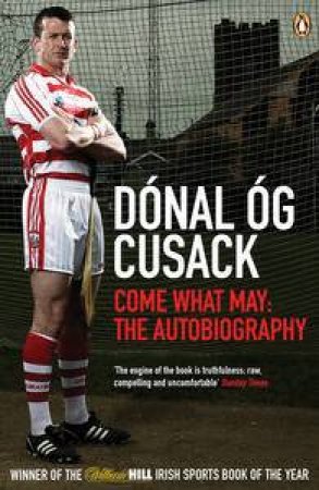 Come What May: The Autobiography by Donal Og Cusack