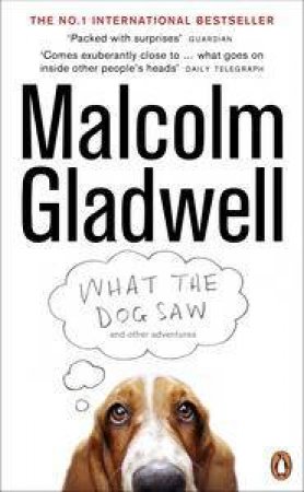 What the Dog Saw: And Other Adventures by Malcolm Gladwell