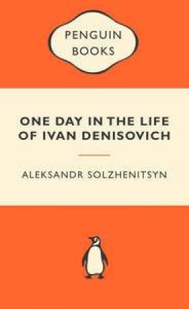 Popular Penguins: One Day in the Life of Ivan Denisovich by Aleksandr Solzhenitsyn