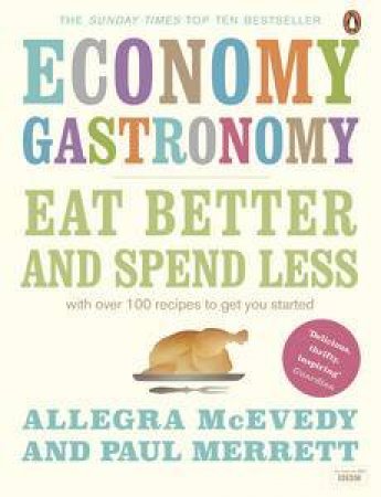 Economy Gastronomy: Eat Better and Spend Less by Allegra McEvedy & Paul Merret