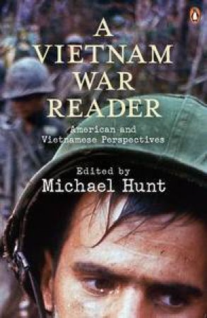 A Vietnam War Reader: American and Vietnamese Perpectives by Various