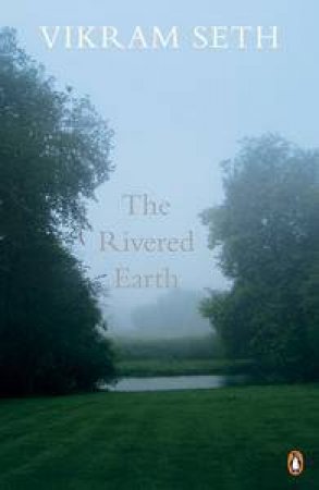 The Rivered Earth by Vikram Seth