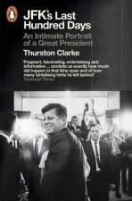 JFKs Last Hundred Days An Intimate Portrait of a Great President