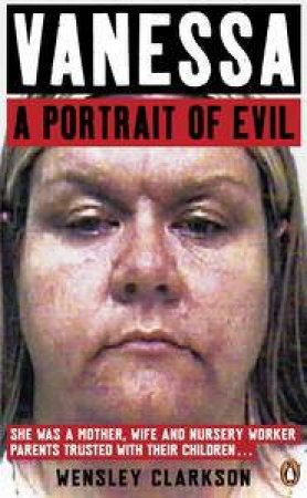 Vanessa: A Portrait of Evil by Wensley Clarkson