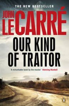Our Kind of Traitor by John Le Carre
