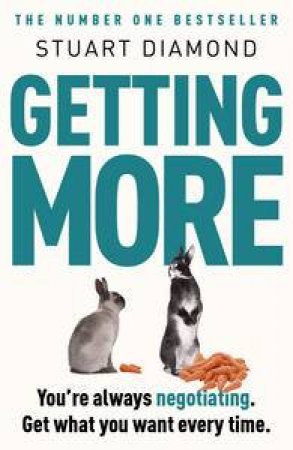 Getting More: How You Can Negotiate to Succeed in Work and Life by Stuart Diamond