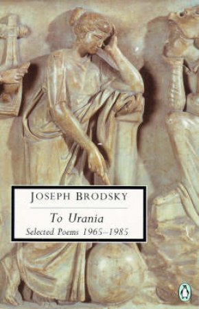 Penguin Classics: To Urania: Selected Poems 1965-1985 by Joseph Brodsky