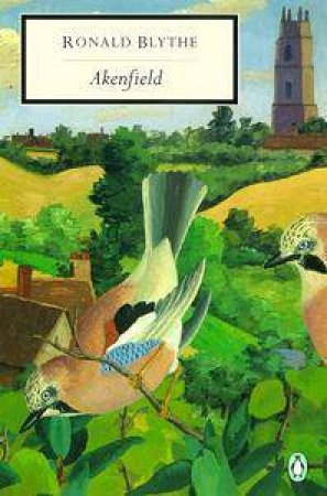 Penguin Modern Classics: Akenfield: Portrait of An English Village by Ronald Blythe