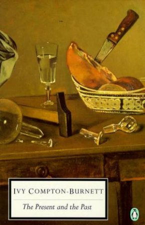 Penguin Modern Classics: The Present & the Past by Ivy Compton-Burnett
