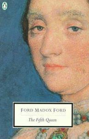 Penguin Modern Classics: The Fifth Queen by Ford Madox Ford