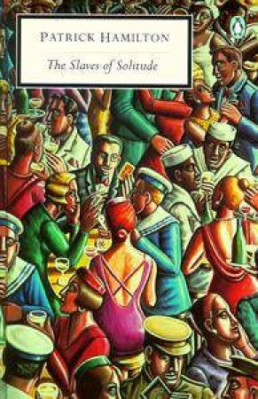 Penguin Modern Classics: The Slaves of Solitude by Patrick Hamilton