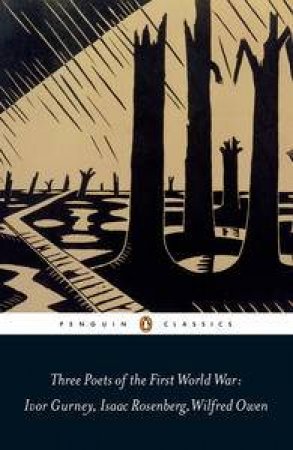Penguin Classics: Three Poets of the First World War by Various