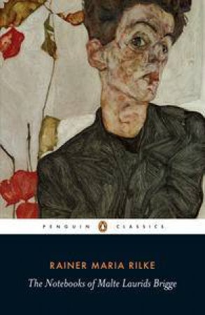 Penguin Classics: Notebooks Of Malte Laurids Briggs by Rainer Maria Rilke