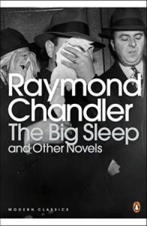 Penguin Modern Classics: The Big Sleep & Other Novels by Raymond Chandler