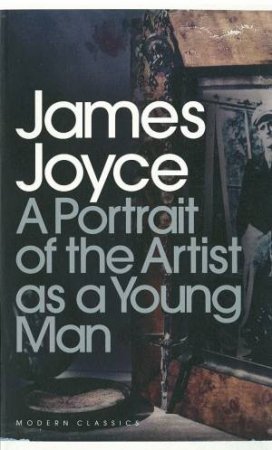 Penguin Modern Classics: A Portrait Of The Artist As A Young Man: Stephen Dedalus by James Joyce