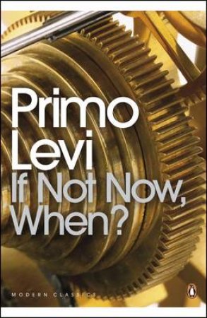Penguin Classics: If Not Now, When? by Primo Levi