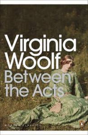 Penguin Modern Classics: Between The Acts by Virginia Woolf