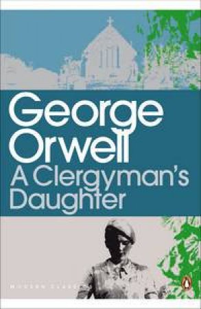 Penguin Classics: The Clergyman's Daughter by George Orwell