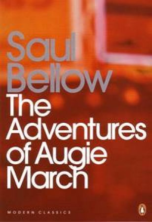 Penguin Classics: The Adventures Of Augie March by Saul Bellow