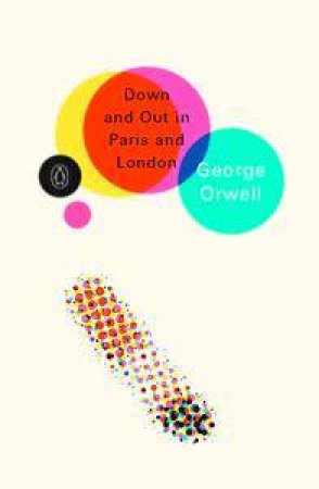 Penguin Modern Classics: Down And Out In Paris And London by George Orwell