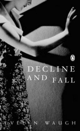 Decline And Fall by Evelyn Waugh